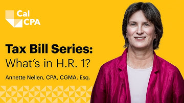 Tax Bill Series: What’s in H.R. 1? with Annette Nellen, CPA, CGMA, Esq.