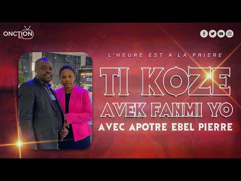 TI KOZE AK FANMI YO avec APÔTRE EBEL PIERRE / MARDI 07 JUILLET 2026