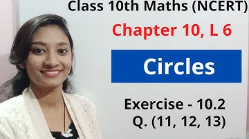 Class 10 Maths। Chapter 10 Circles | L 6। Exercise 10.2, Q.11, 12 & 13।  NCERT Full Solution