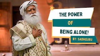 The Power of Being Alone ｜ Sadhguru Jaggi Vasudev