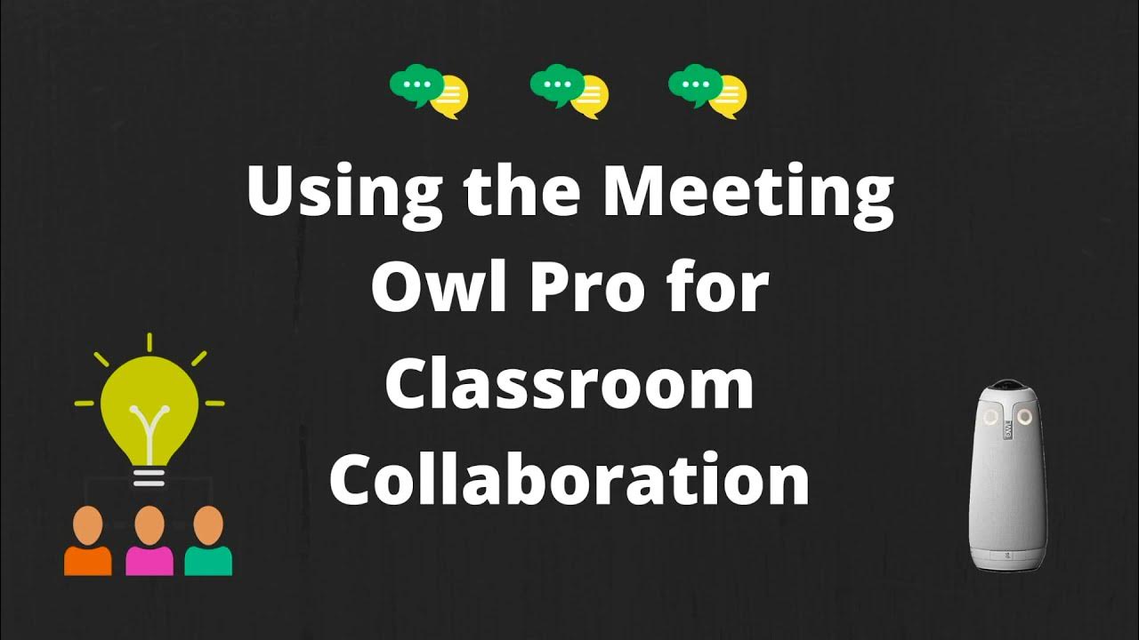 Using the Meeting Owl Pro for Classroom Collaboration YouTube