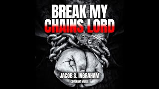 Break My Chains Lord Jacob S. Ingraham Covenant Resimi