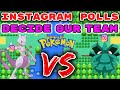 We have Instagram Polls to make a team of Random Pokemon. Then we FIGHT!