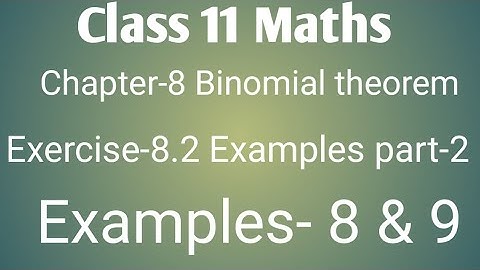 Class 11 maths Chapter- 8 Binomial theorem: Exercise- 8.2 intro with examples part- 2: Example-8 & 9