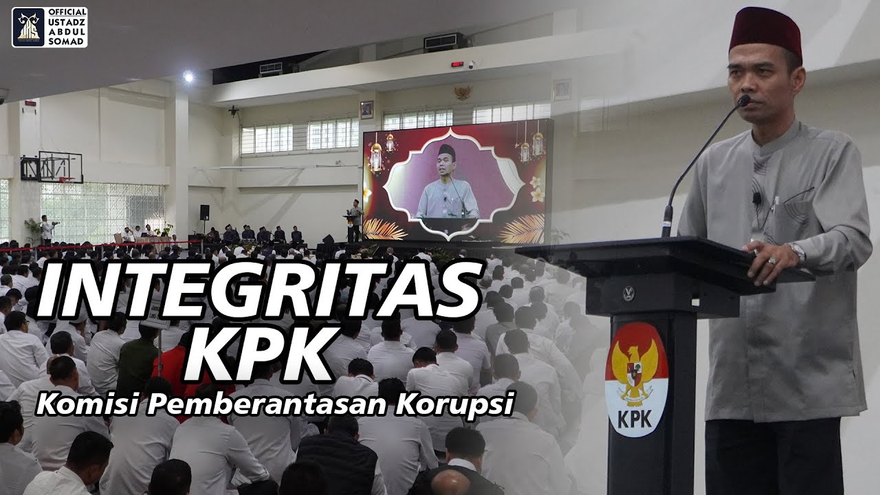 Integritas Komisi Pemberantasan Korupsi (KPK) | Ustadz Abdul Somad