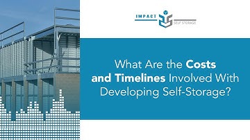 What Are The Costs And Timelines Involved With Developing Self-Storage?