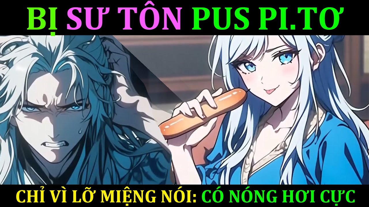 CHỈ VỪA NÓI LÀ HƠI NÓNG, LIỀN BỊ PUS PI.TƠ