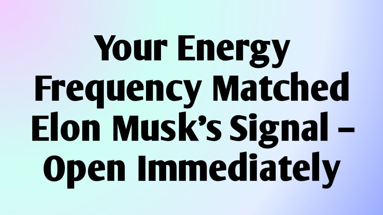 Your Energy Frequency Matched Elon Musk’s Signal – Open Immediately...