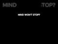 Mind won't stop?