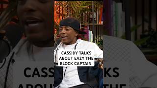 CASSIDY TALKS ABOUT EAZY THE BLOCK CAPTAIN!