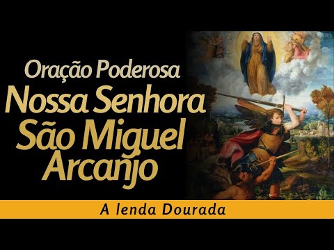 Oração Poderosa – Nossa Senhora e São Miguel Arcanjo – A Lenda Dourada