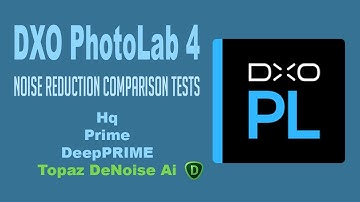DXO PHOTOLAB 4: Noise Reduction Comparison Tests (HQ, Prime, DeepPRIME and Topaz DeNoise Ai)
