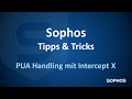 Sophos Tipps &amp; Tricks - PUA Handling mit Intercept X