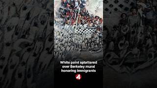 White paint splattered over Berkeley mural honoring immigrants