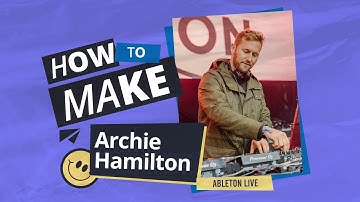 How To Make Archie Hamilton Style. Ableton Live Sketch 50