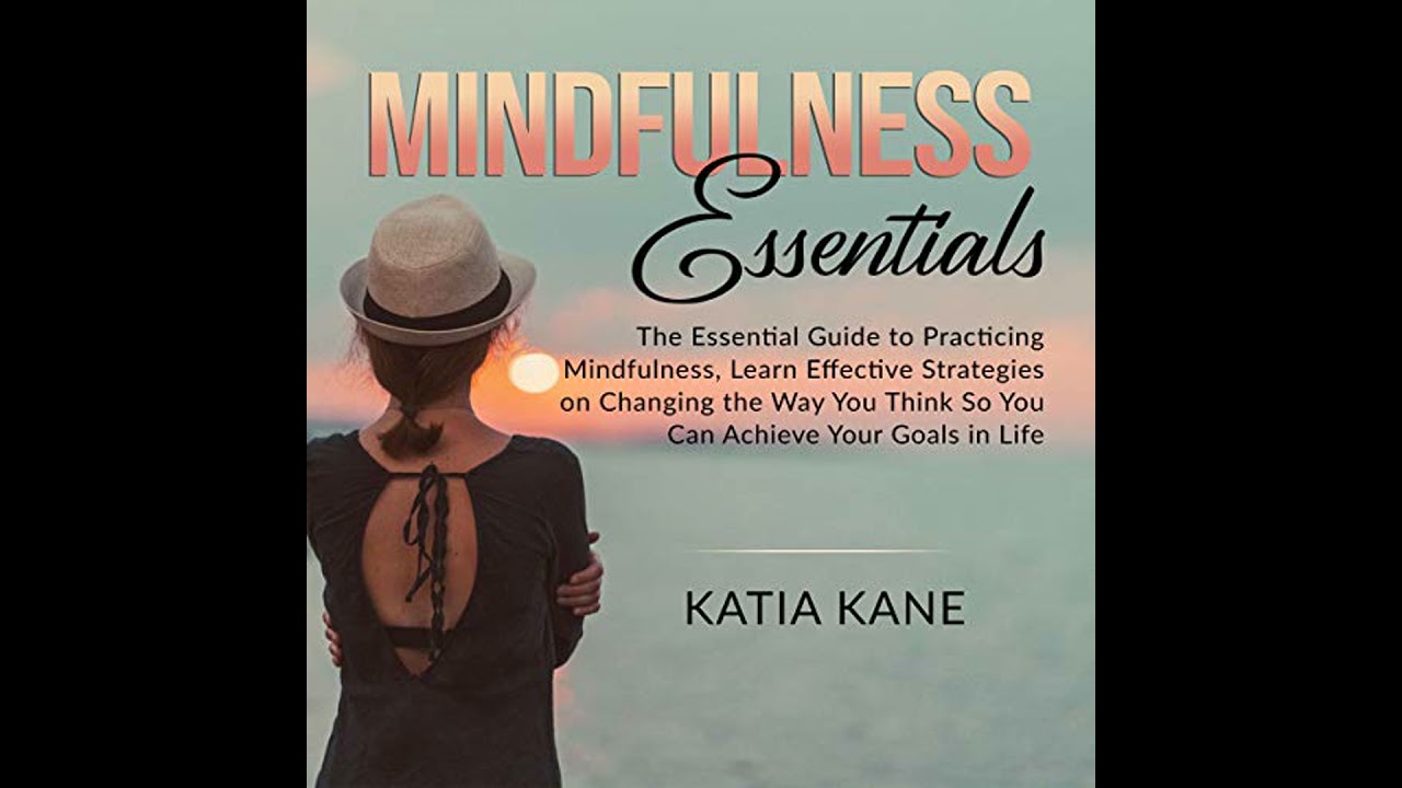 Mindfulness Essentials: The Essential Guide to Practicing Mindfulness, Learn Effective Strategies