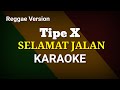 Selamat jalan - tipe x ( karaoke ) Reggae Version