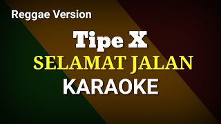 Selamat jalan - tipe x ( karaoke ) Reggae Version