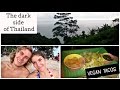 The Dark Side of Thailand + Vegan Tacos