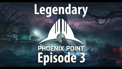 Phoenix Point - A Legend Difficulty Adventure - Episode 3