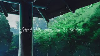 여자친구 gfriend chill songs but it’s raining (wear headphones🎧)