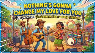 Nothing’s Gonna Change My Love for You - Romantic Keroncong Country Fusion (Instrumental)