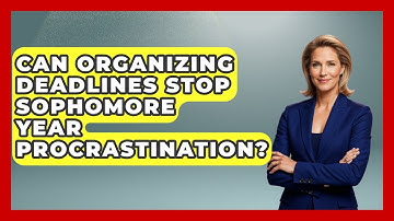 Can Organizing Deadlines Stop Sophomore Year Procrastination? - Steps to Sophomore Year
