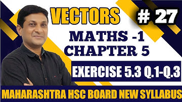 Vectors | Ex.5.3, Q1-Q3 | Class 12 Maths | Maharashtra Board | Samit Deshmukh