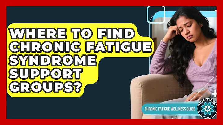 Where To Find Chronic Fatigue Syndrome Support Groups? - Chronic Fatigue Wellness Guide