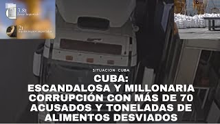 Escandalosa y millonaria corrupción en Cuba, más de 70 acusados y toneladas de alimentos desviados