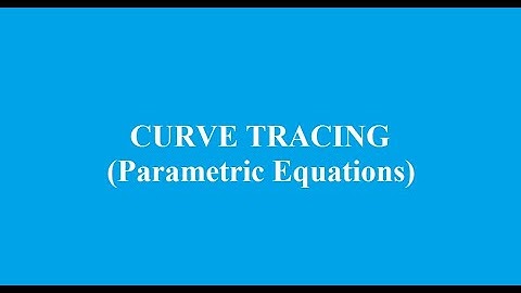 CURVE TRACING | PARAMETRIC EQUATIONS | EXAMPLES