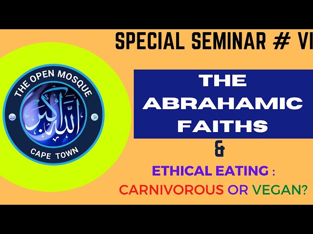 The Open Mosque Seminar• 25th November 2020 •The Abrahamic Faiths - Ethical Eating