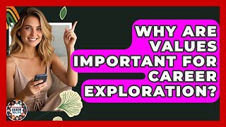 Why Are Values Important For Career Exploration? - Teenager Guide to Life