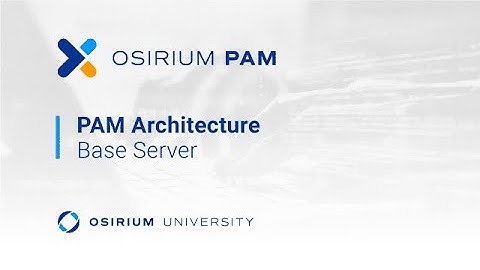 Osirium University - PAM Base Architecture