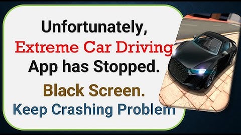 How To Fix Unfortunately, Extreme Car Driving App has stopped | Keeps Crashing Problem in Android