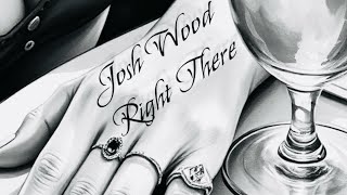 Josh Wood - Right There