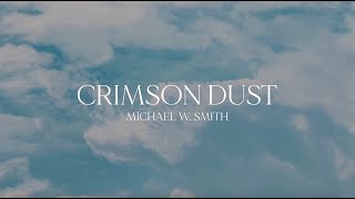 Michael W. Smith - Crimson Dust (Official Lyric Video) by Michael W. Smith 41,060 views 2 months ago 4 minutes, 10 seconds