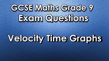 GCSE Maths 9-1: Grade 9 Exam Questions - Velocity Time Graphs