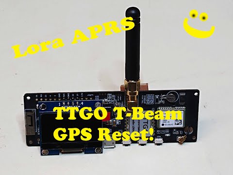 Lora APRS - GPS Reset beim TTGO T Beam - Anleitung deutsch