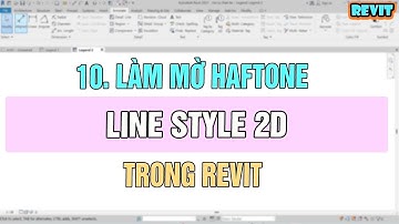10. LÀM MỜ HAFTONE LINE STYLE 2D TRONG REVIT