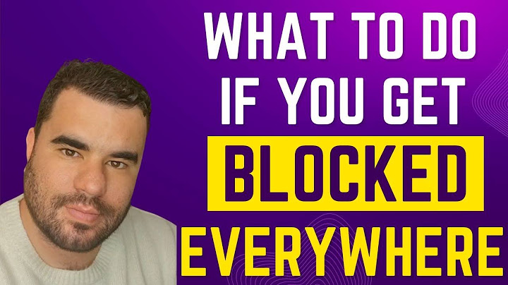 What to do if you get blocked everywhere