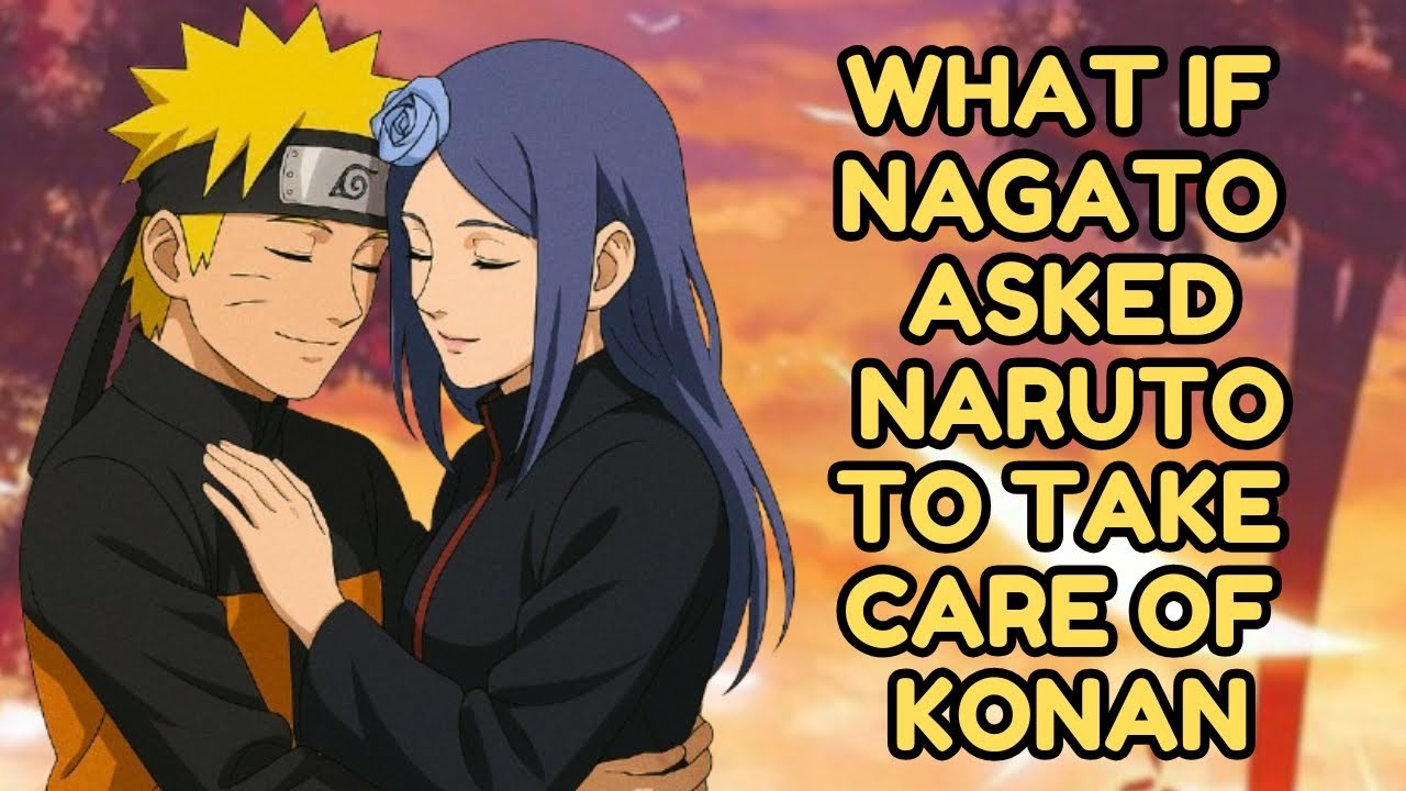 What If Nagato Asked Naruto To Take Care Of Konan | Part 2 Naruto X Konan