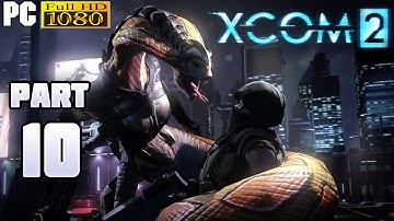 XCOM 2 Gameplay Walkthrough Part 10 [1080p PC] - No Commentary