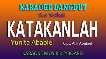 KATAKANLAH, YUNITA ABABIEL - KARAOKE DANGDUT KEYBOARD NO VOKAL