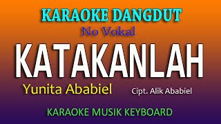 KATAKANLAH, YUNITA ABABIEL - KARAOKE DANGDUT KEYBOARD NO VOKAL