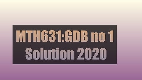 MTH631||Gdb no 1 Solution 2020
