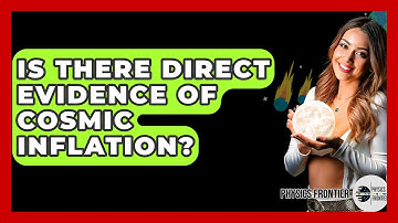 Is There Direct Evidence Of Cosmic Inflation? - Physics Frontier