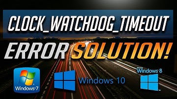 Fix CLOCK_WATCHDOG_TIMEOUT BSOD Error in Windows 10/8/7「2 Solutions」2025
