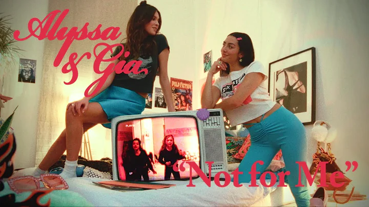 ALYSSA & GIA - NOT FOR ME (OFFICIAL VIDEO)