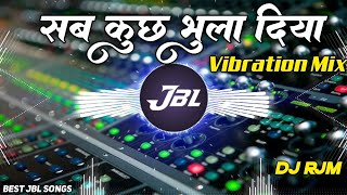 Sab Kuchh Bhula Diya || Love Remix || Faadu Electro Sound Check Vibration || Dj Raju Rjm Manikpur